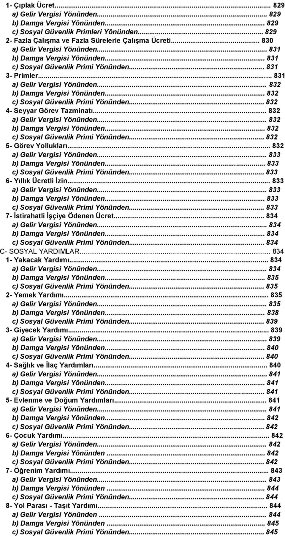 .. 832 c) Sosyal Güvenlik Primi Yönünden... 832 4- Seyyar Görev Tazminatı... 832 a) Gelir Vergisi Yönünden... 832 b) Damga Vergisi Yönünden... 832 c) Sosyal Güvenlik Primi Yönünden... 832 5- Görev Yollukları.