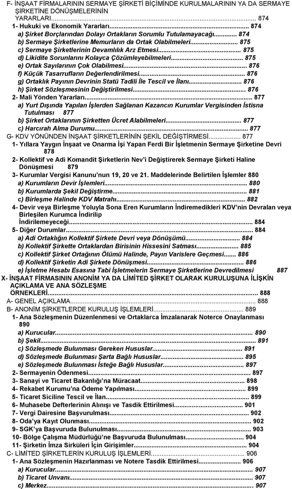 .. 875 d) Likidite Sorunlarını Kolayca Çözümleyebilmeleri... 875 e) Ortak Sayılarının Çok Olabilmesi... 876 f) Küçük Tasarrufların Değerlendirilmesi.