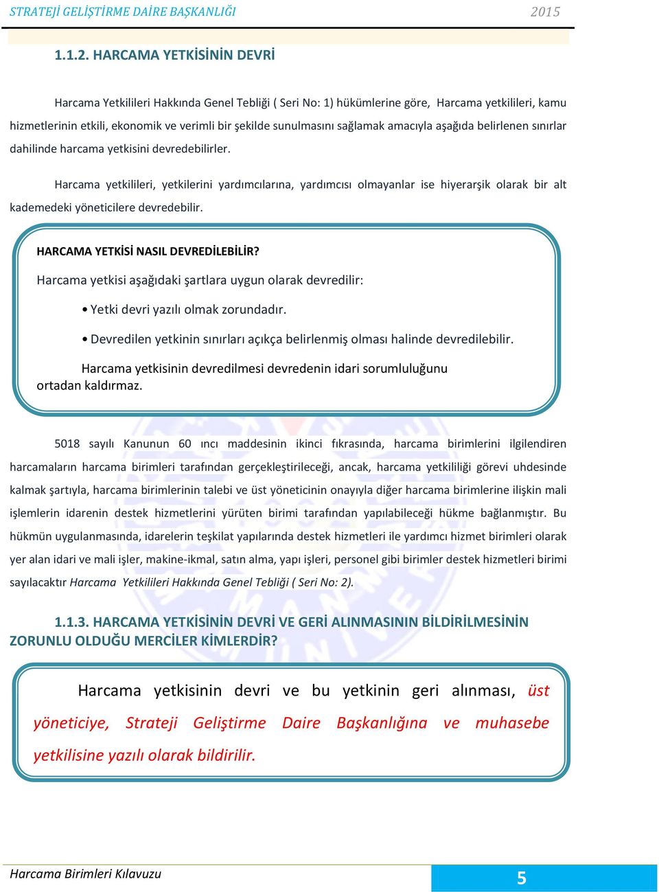 sağlamak amacıyla aşağıda belirlenen sınırlar dahilinde harcama yetkisini devredebilirler.