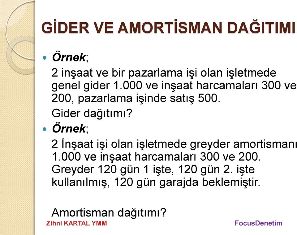 Örnek; 2 İnşaat işi olan işletmede greyder amortismanı 1.000 ve inşaat harcamaları 300 ve 200.