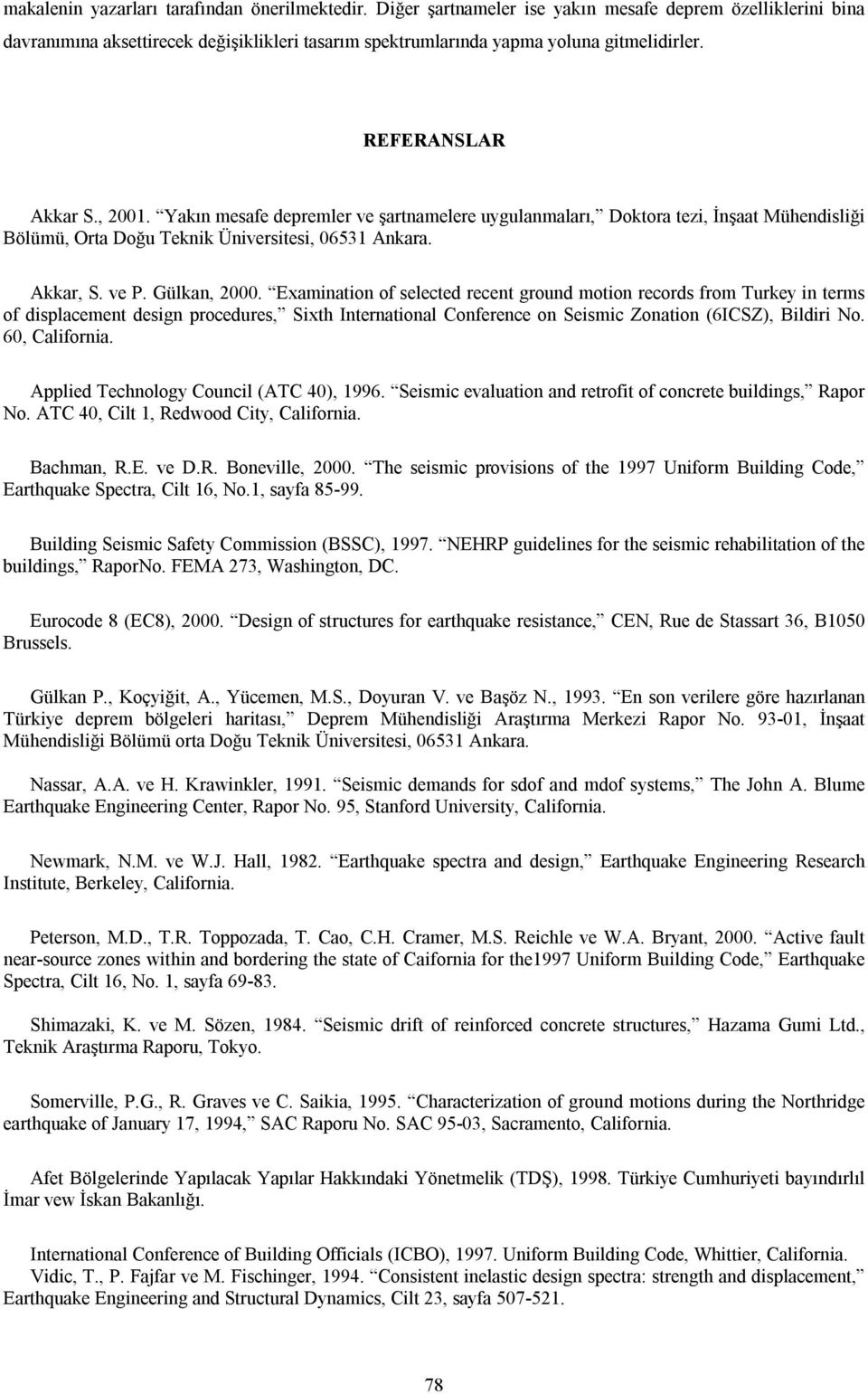 Examination of selected recent ground motion records from urkey in terms of displacement design procedures, Sixth International Conference on Seismic Zonation (6ICSZ), Bildiri No. 60, California.