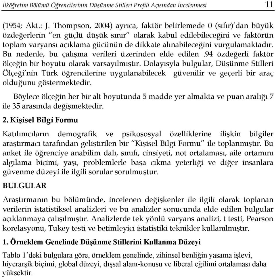 vurgulamaktadır. Bu nedenle, bu çalışma verileri üzerinden elde edilen.94 özdeğerli faktör ölçeğin bir boyutu olarak varsayılmıştır.