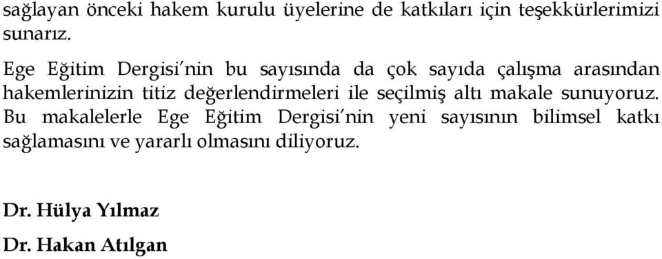 değerlendirmeleri ile seçilmiş altı makale sunuyoruz.