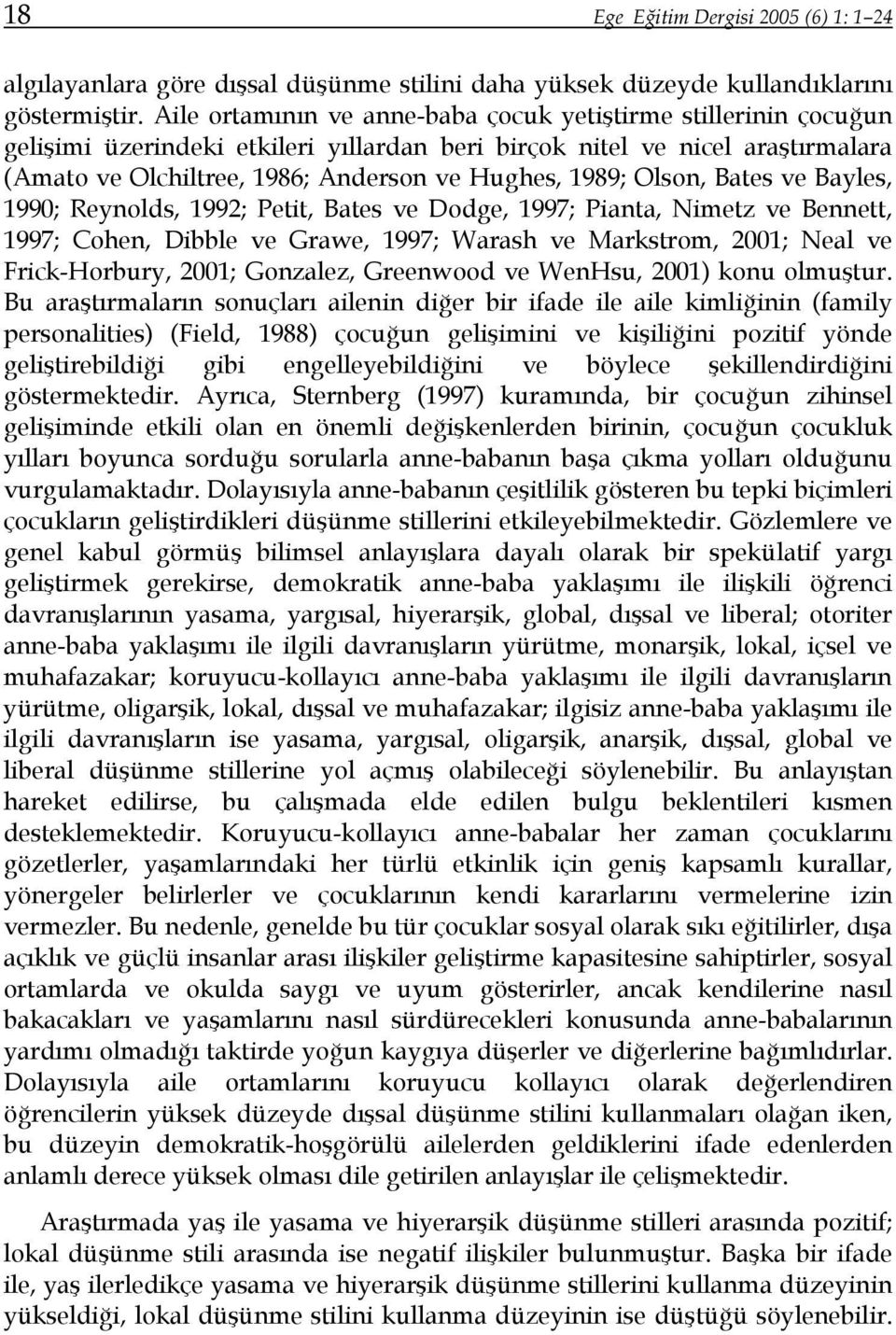 Olson, Bates ve Bayles, 1990; Reynolds, 1992; Petit, Bates ve Dodge, 1997; Pianta, Nimetz ve Bennett, 1997; Cohen, Dibble ve Grawe, 1997; Warash ve Markstrom, 2001; Neal ve Frick-Horbury, 2001;