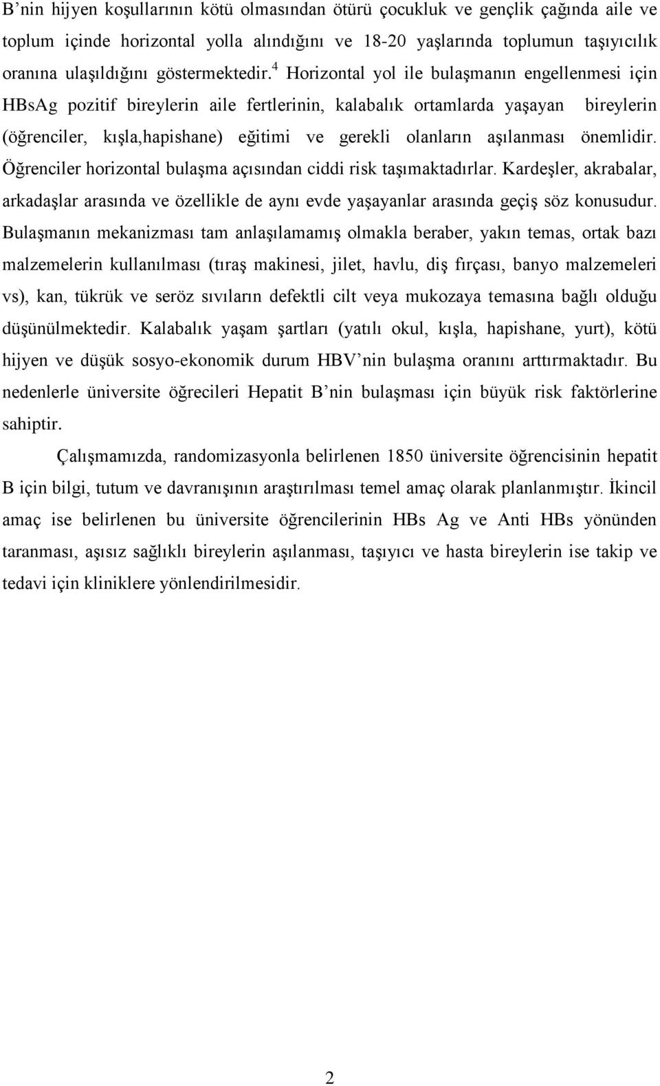 4 Horizontal yol ile bulaşmanın engellenmesi için HBsAg pozitif bireylerin aile fertlerinin, kalabalık ortamlarda yaşayan bireylerin (öğrenciler, kışla,hapishane) eğitimi ve gerekli olanların