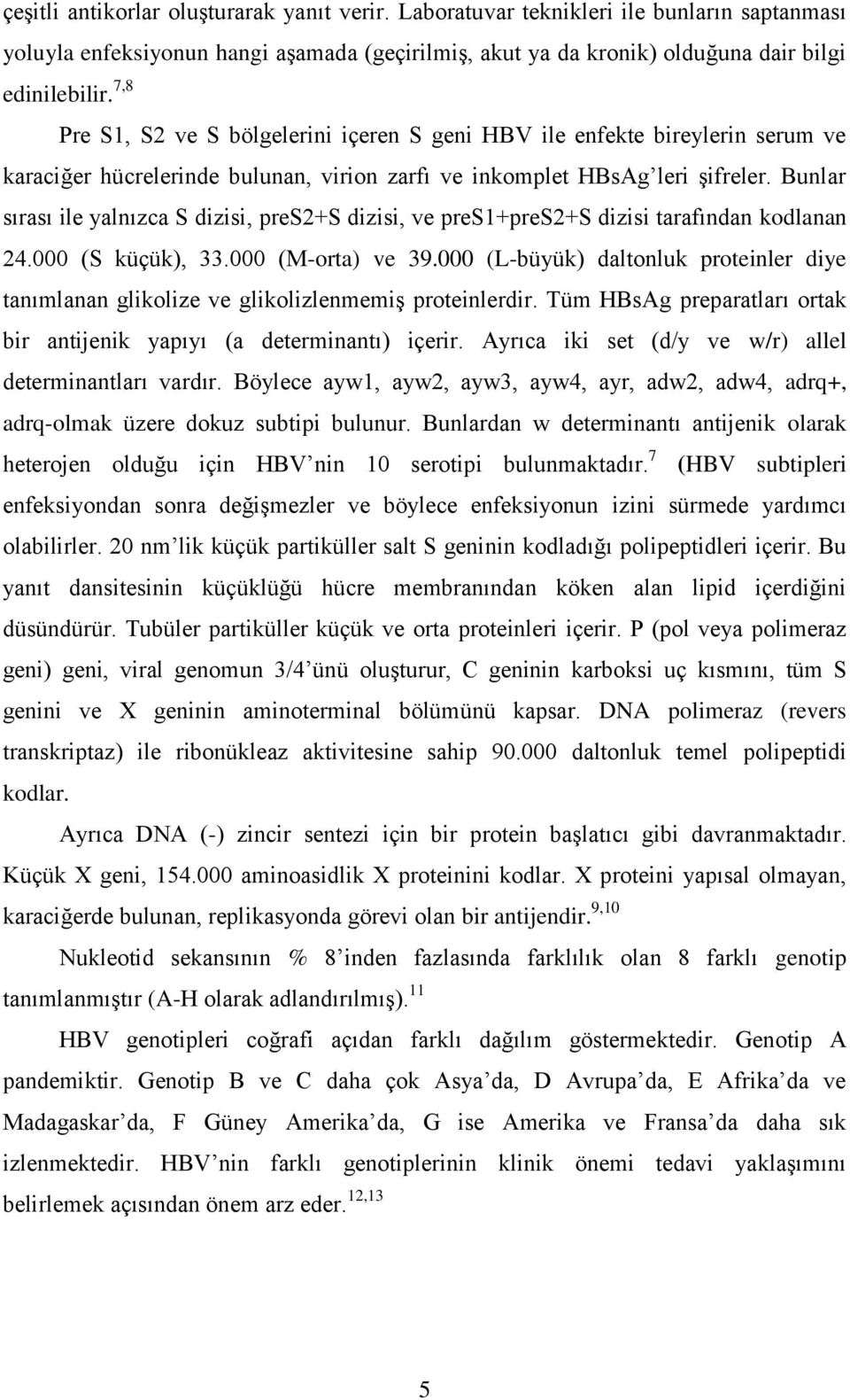 Bunlar sırası ile yalnızca S dizisi, pres2+s dizisi, ve pres1+pres2+s dizisi tarafından kodlanan 24.000 (S küçük), 33.000 (M-orta) ve 39.