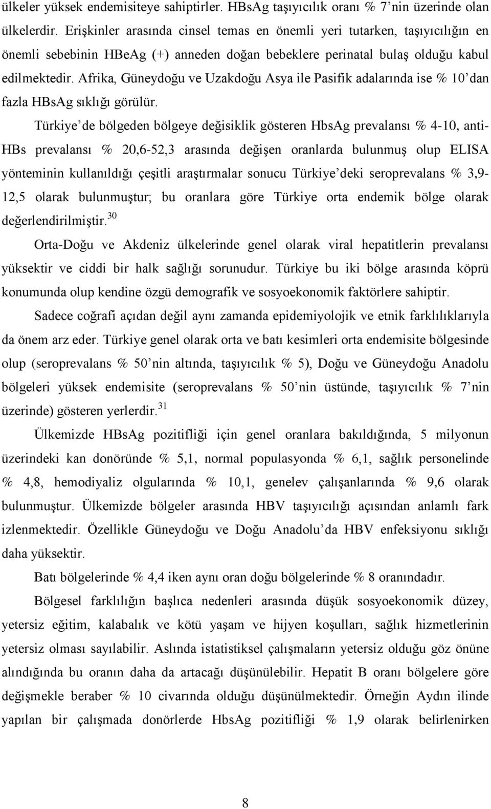 Afrika, Güneydoğu ve Uzakdoğu Asya ile Pasifik adalarında ise % 10 dan fazla HBsAg sıklığı görülür.