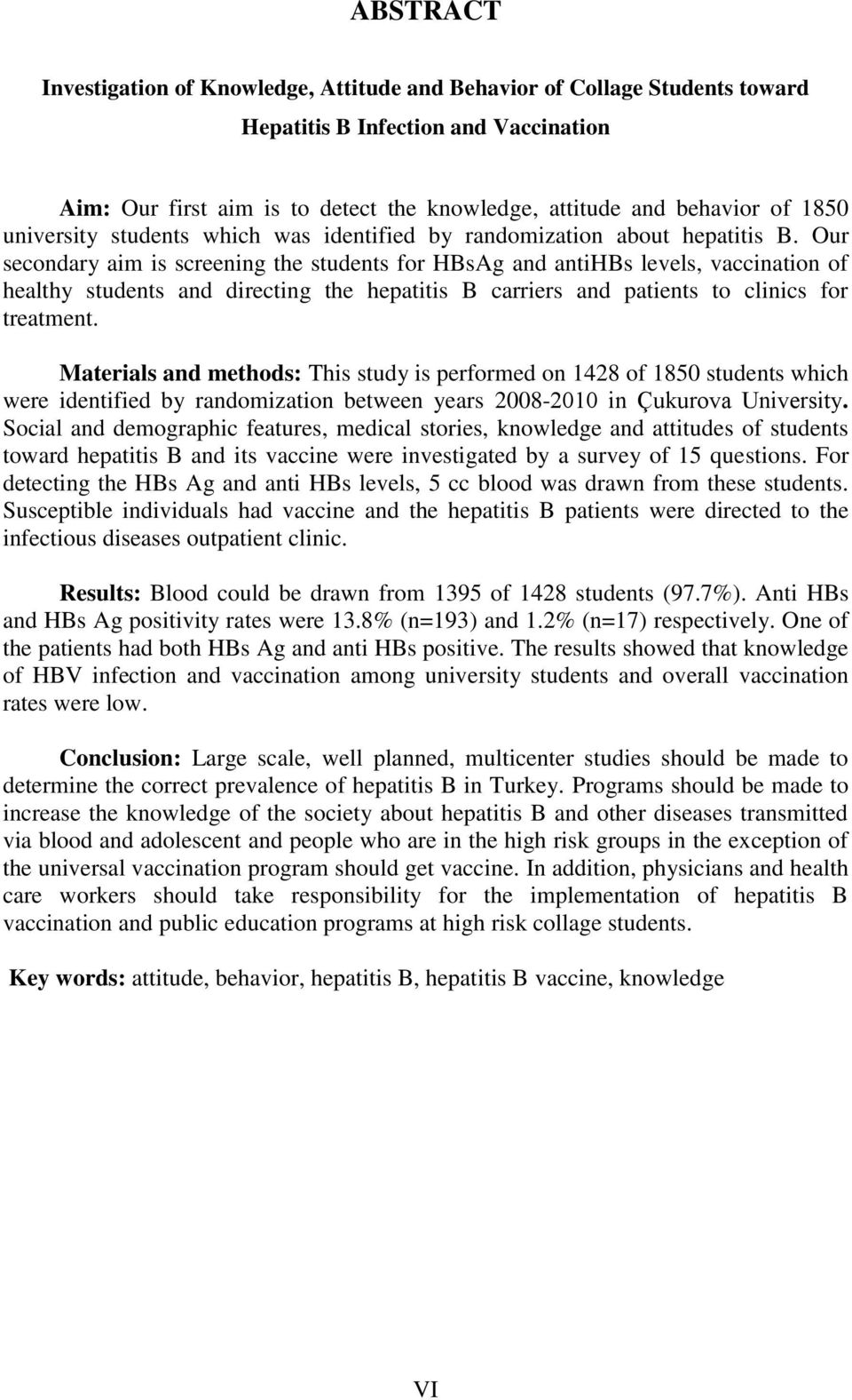 Our secondary aim is screening the students for HBsAg and antihbs levels, vaccination of healthy students and directing the hepatitis B carriers and patients to clinics for treatment.