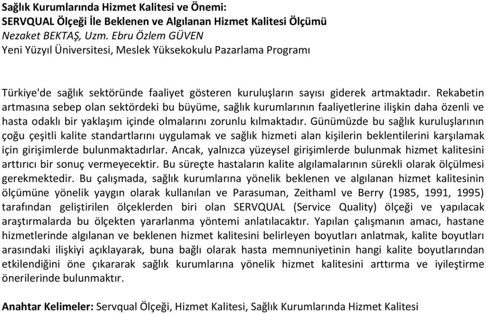 Rekabetin artmasına sebep olan sektördeki bu büyüme, sağlık kurumlarının faaliyetlerine ilişkin daha özenli ve hasta odaklı bir yaklaşım içinde olmalarını zorunlu kılmaktadır.