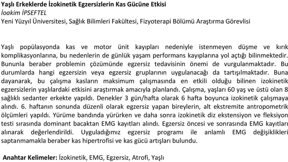 Bununla beraber problemin çözümünde egzersiz tedavisinin önemi de vurgulanmaktadır. Bu durumlarda hangi egzersizin veya egzersiz gruplarının uygulanacağı da tartışılmaktadır.