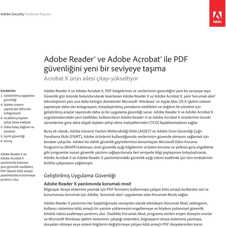 özellikleri, PDF tabanlı kötü amaçlı yazılımlardan korunmaya yardımcı olur. Adobe Reader X ve Adobe Acrobat X, PDF belgelerinin ve verilerinizin güvenliğini yeni bir seviyeye taşır.