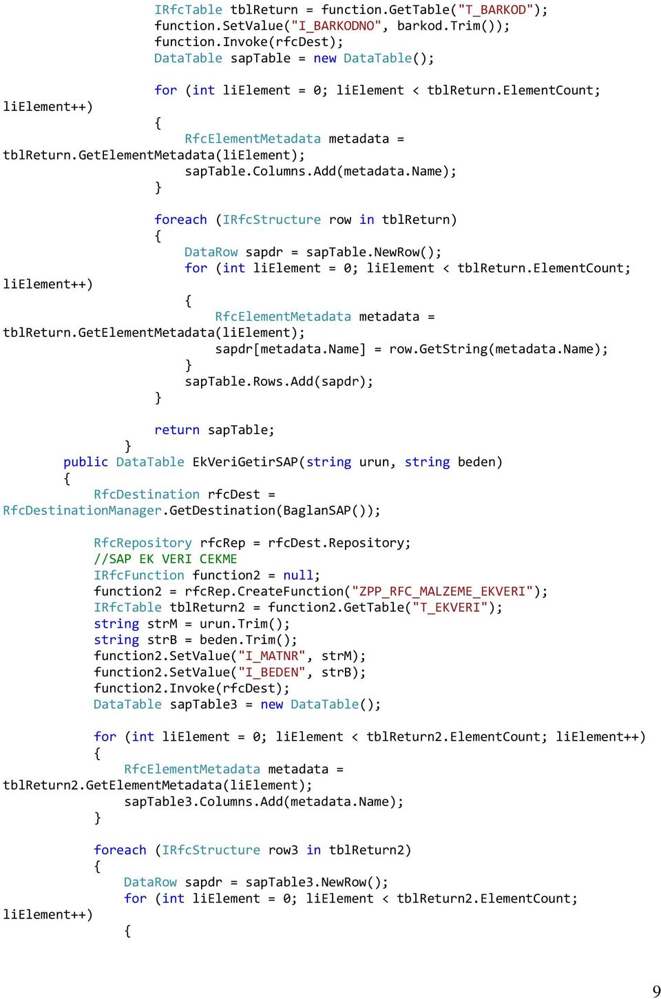 getelementmetadata(lielement); saptable.columns.add(metadata.name); foreach (IRfcStructure row in tblreturn) DataRow sapdr = saptable.newrow(); for (int lielement = 0; lielement < tblreturn.