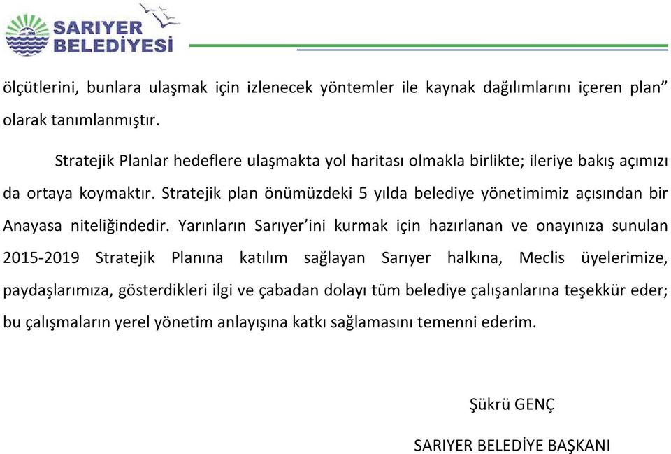 Stratejik plan önümüzdeki 5 yılda belediye yönetimimiz açısından bir Anayasa niteliğindedir.