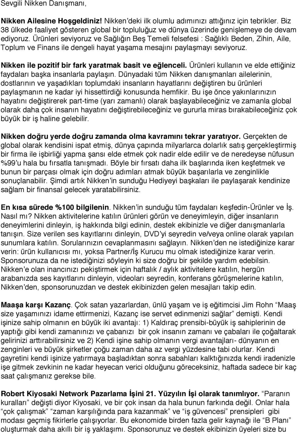 Ürünleri seviyoruz ve Sağlığın Beş Temeli felsefesi : Sağlıklı Beden, Zihin, Aile, Toplum ve Finans ile dengeli hayat yaşama mesajını paylaşmayı seviyoruz.