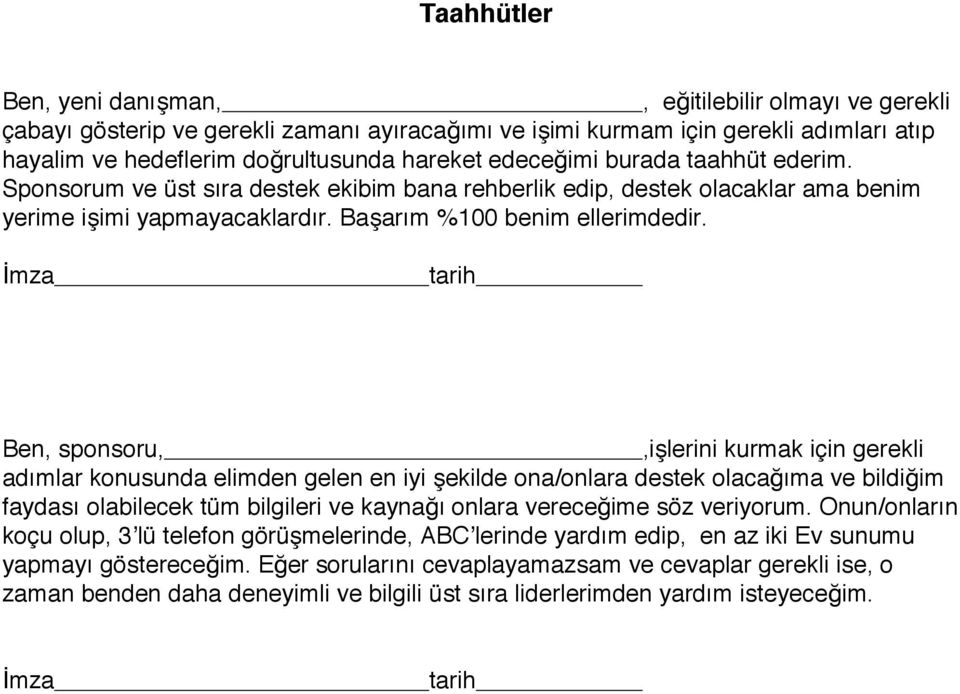 İmza tarih Ben, sponsoru,,işlerini kurmak için gerekli adımlar konusunda elimden gelen en iyi şekilde ona/onlara destek olacağıma ve bildiğim faydası olabilecek tüm bilgileri ve kaynağı onlara