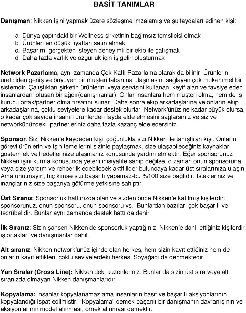 Daha fazla varlık ve özgürlük için iş geliri oluşturmak Network Pazarlama, aynı zamanda Çok Katlı Pazarlama olarak da bilinir: Ürünlerin üreticiden geniş ve büyüyen bir müşteri tabanına ulaşmasını