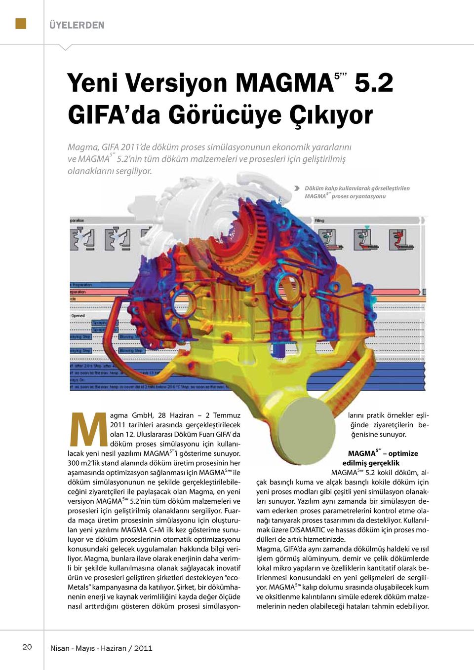 Döküm kalıp kullanılarak görselleştirilen MAGMA 5 proses oryantasyonu Magma GmbH, 28 Haziran 2 Temmuz 2011 tarihleri arasında gerçekleştirilecek olan 12.