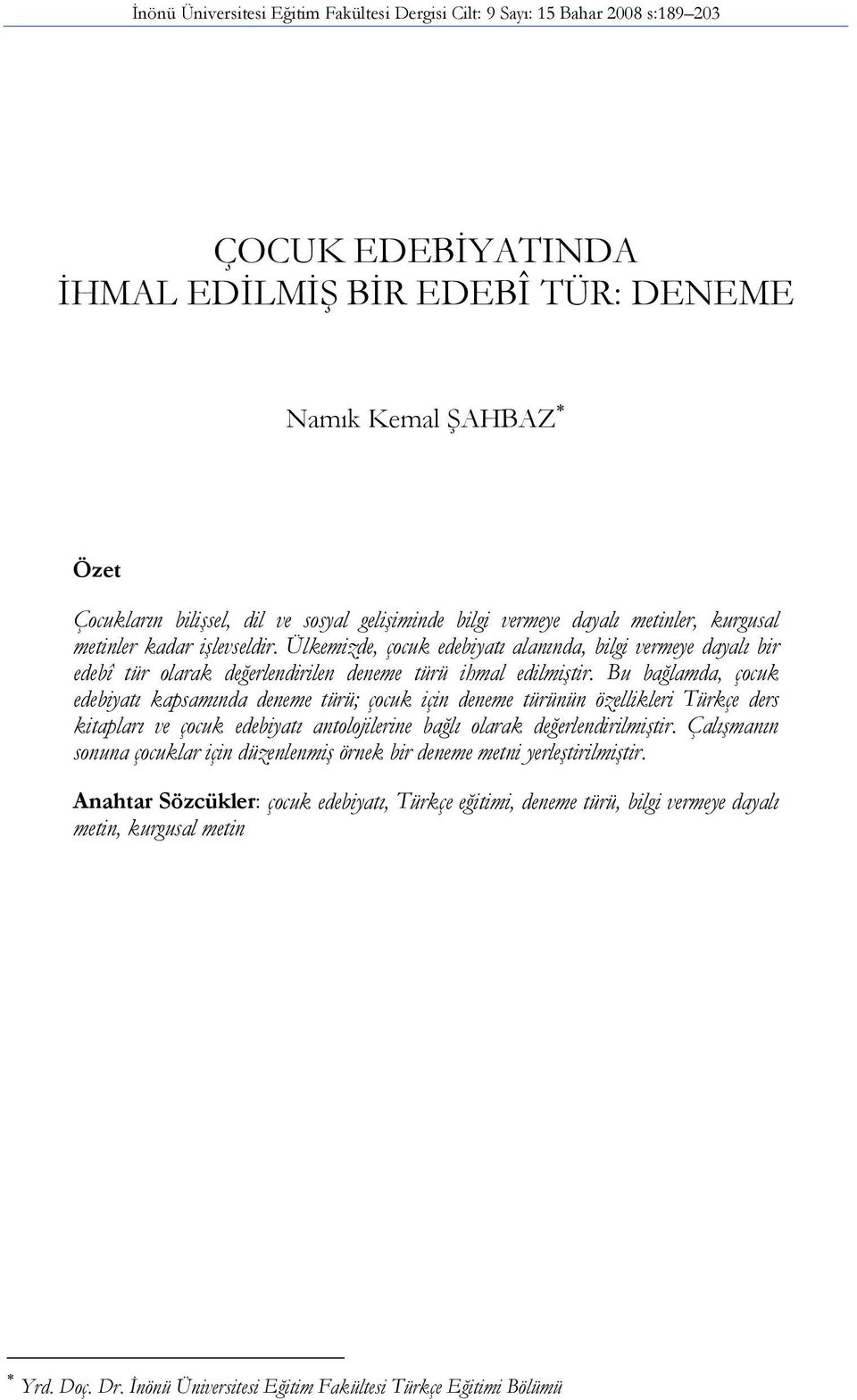 Ülkemizde, çocuk edebiyatı alanında, bilgi vermeye dayalı bir edebî tür olarak değerlendirilen deneme türü ihmal edilmiştir.