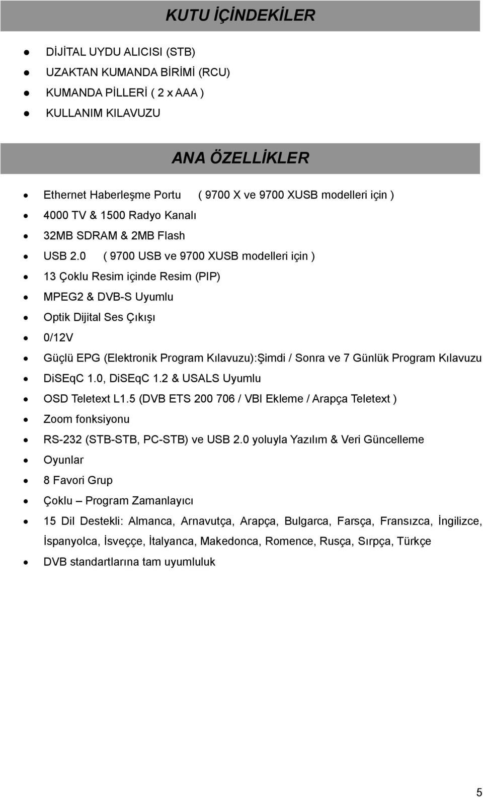 4000 TV & 1500 Radyo Kanalı 32MB SDRAM & 2MB Flash USB 2.