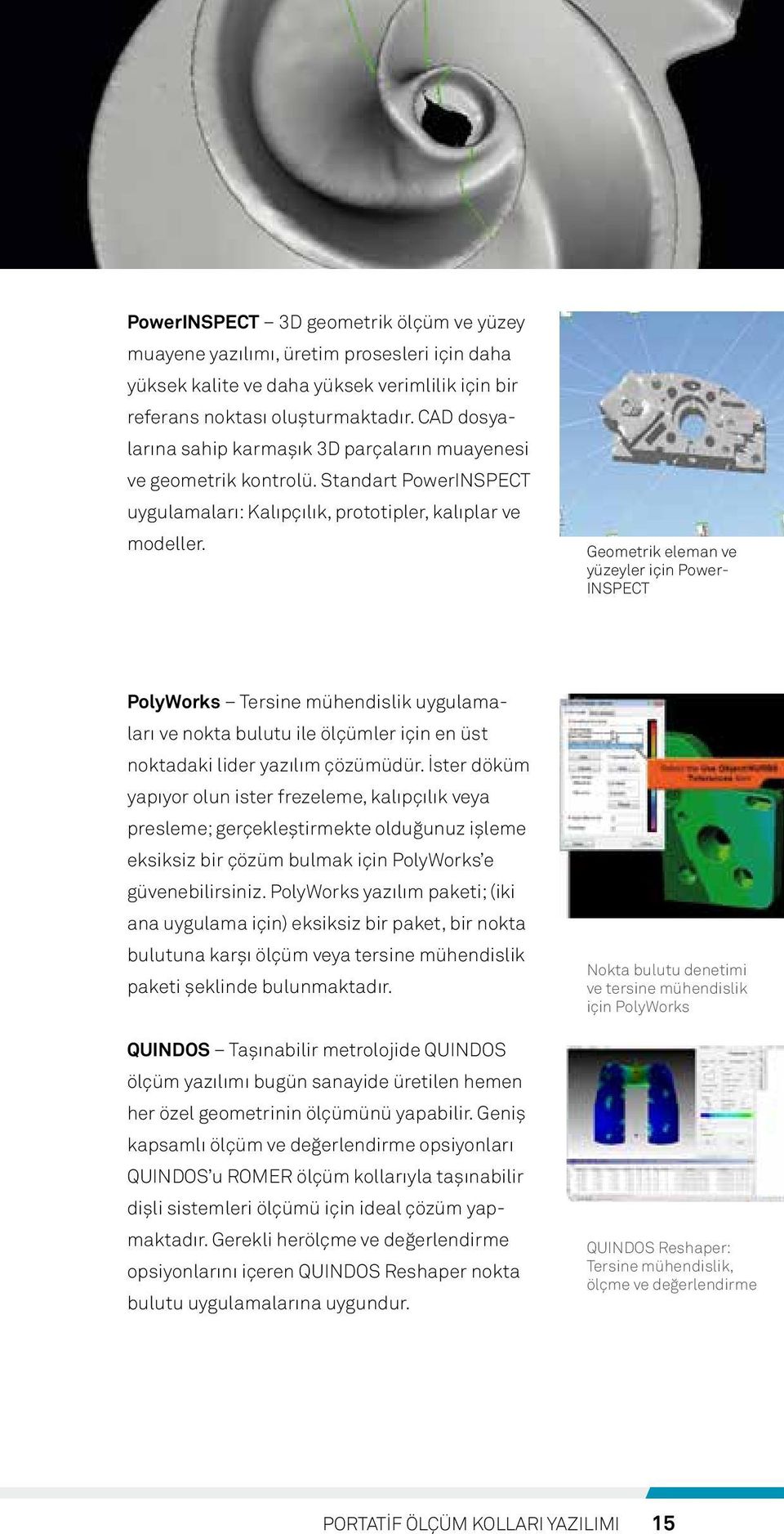 Geometrik eleman ve yüzeyler için Power- INSPECT PolyWorks Tersine mühendislik uygulamaları ve nokta bulutu ile ölçümler için en üst noktadaki lider yazılım çözümüdür.