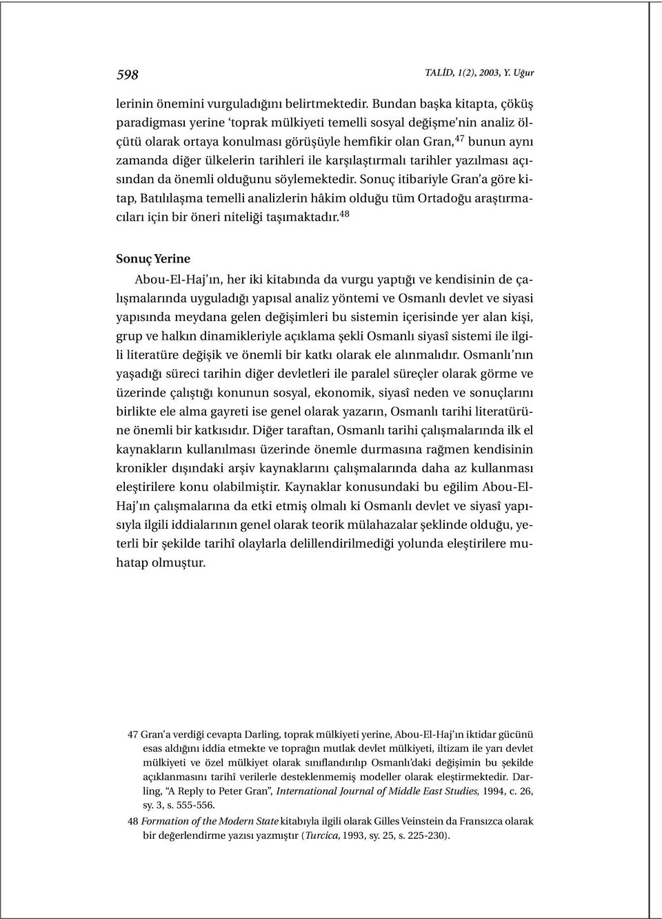 tarihleri ile karşılaştırmalı tarihler yazılması açısından da önemli olduğunu söylemektedir.