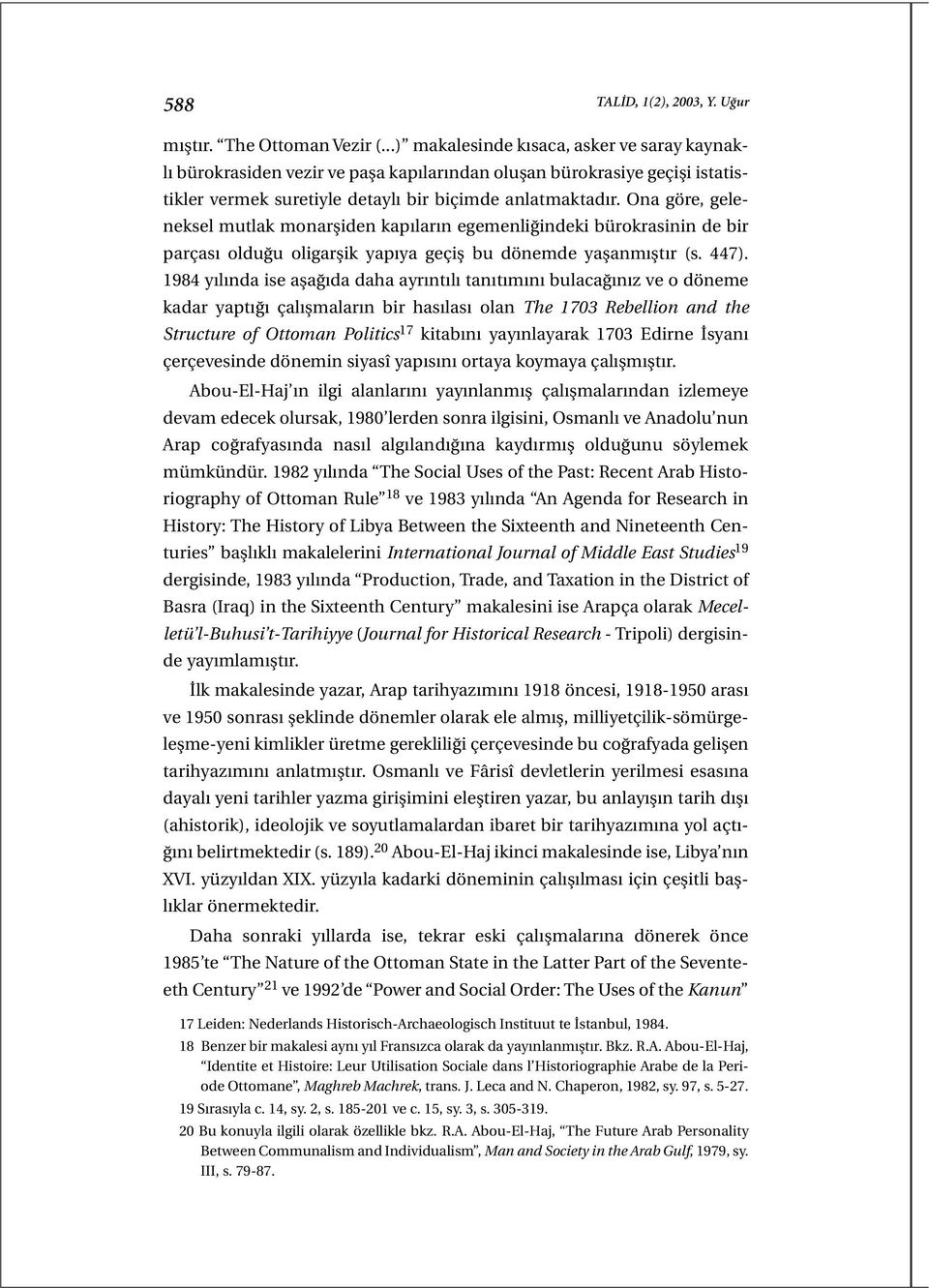 Ona göre, geleneksel mutlak monarşiden kapıların egemenliğindeki bürokrasinin de bir parçası olduğu oligarşik yapıya geçiş bu dönemde yaşanmıştır (s. 447).