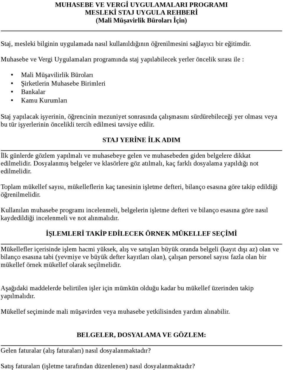 öğrencinin mezuniyet sonrasında çalışmasını sürdürebileceği yer olması veya bu tür işyerlerinin öncelikli tercih edilmesi tavsiye edilir.