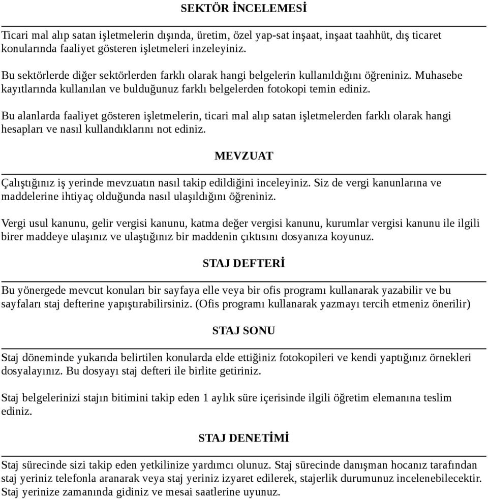 Bu alanlarda faaliyet gösteren işletmelerin, ticari mal alıp satan işletmelerden farklı olarak hangi hesapları ve nasıl kullandıklarını not ediniz.