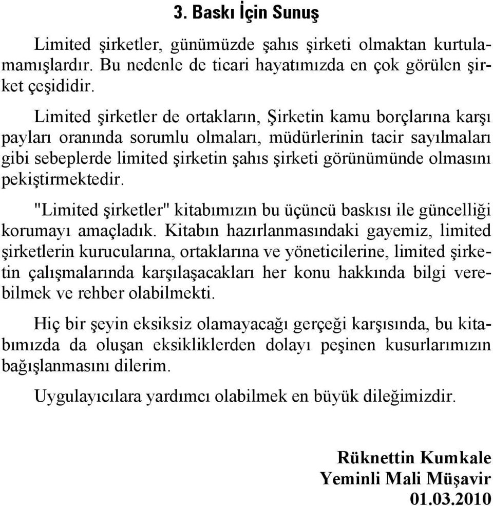 pekiştirmektedir. "Limited şirketler" kitabımızın bu üçüncü baskısı ile güncelliği korumayı amaçladık.