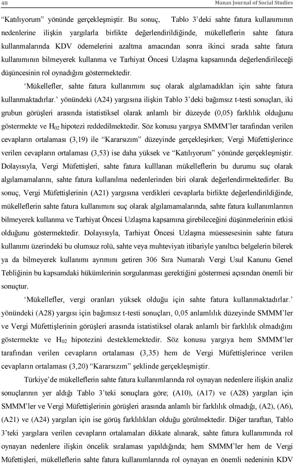 ikinci sırada sahte fatura kullanımının bilmeyerek kullanma ve Tarhiyat Öncesi Uzlaşma kapsamında değerlendirileceği düşüncesinin rol oynadığını göstermektedir.