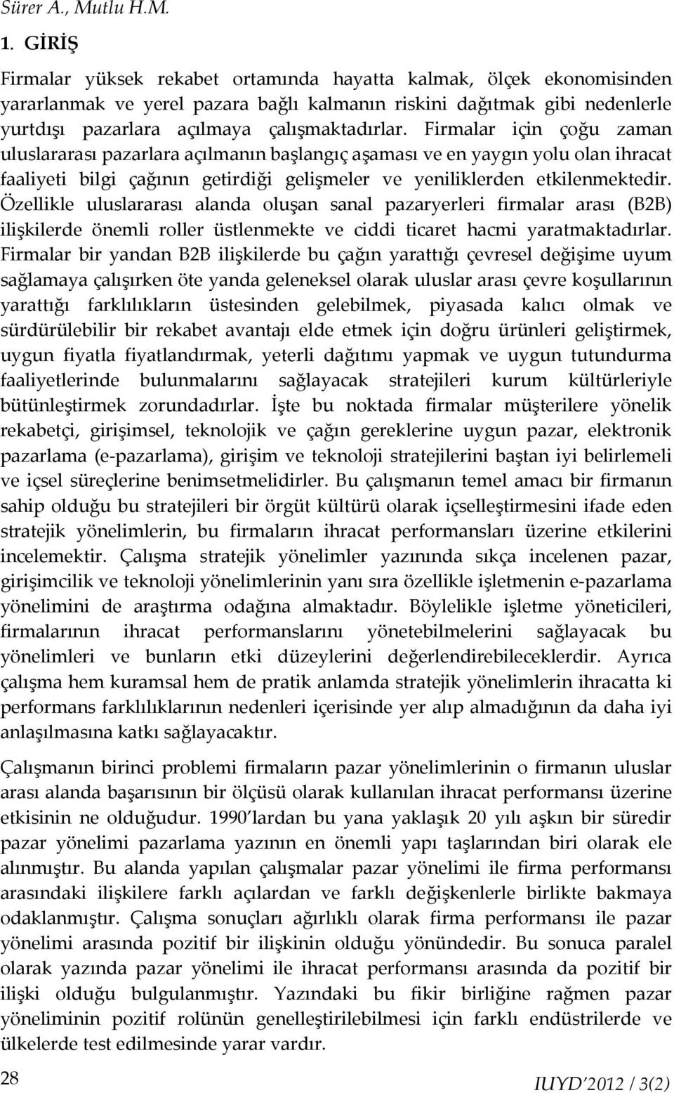 Firmalar için çoğu zaman uluslararası pazarlara açılmanın başlangıç aşaması ve en yaygın yolu olan ihracat faaliyeti bilgi çağının getirdiği gelişmeler ve yeniliklerden etkilenmektedir.