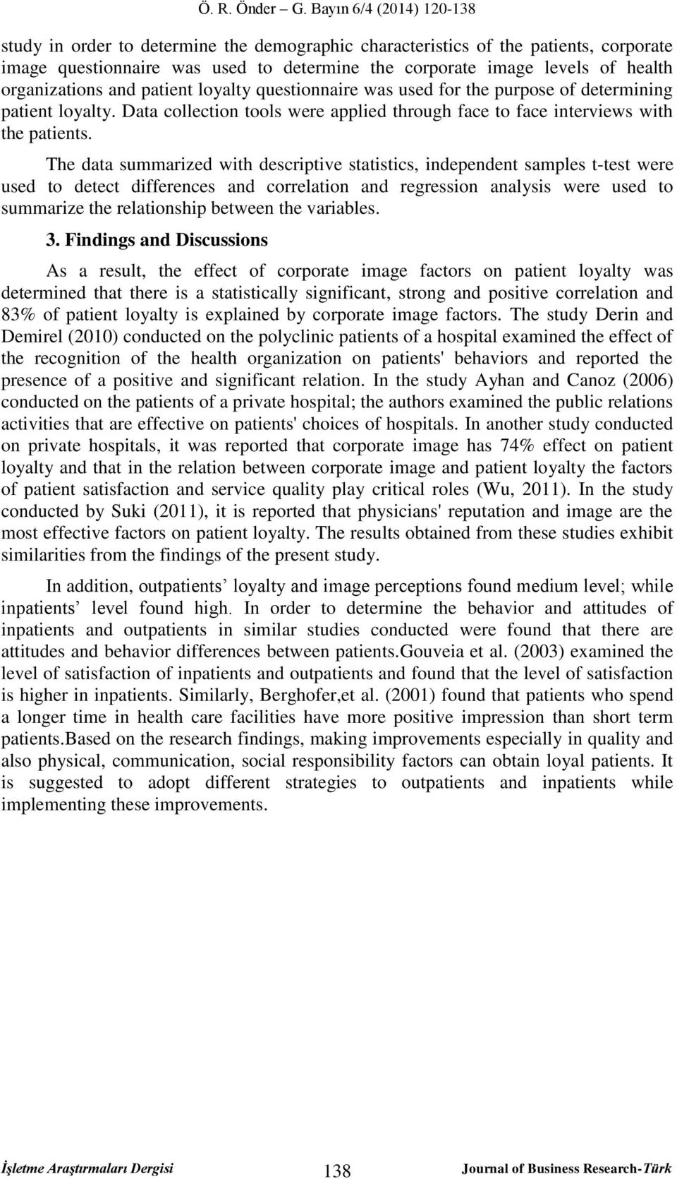 The data summarized with descriptive statistics, independent samples t-test were used to detect differences and correlation and regression analysis were used to summarize the relationship between the