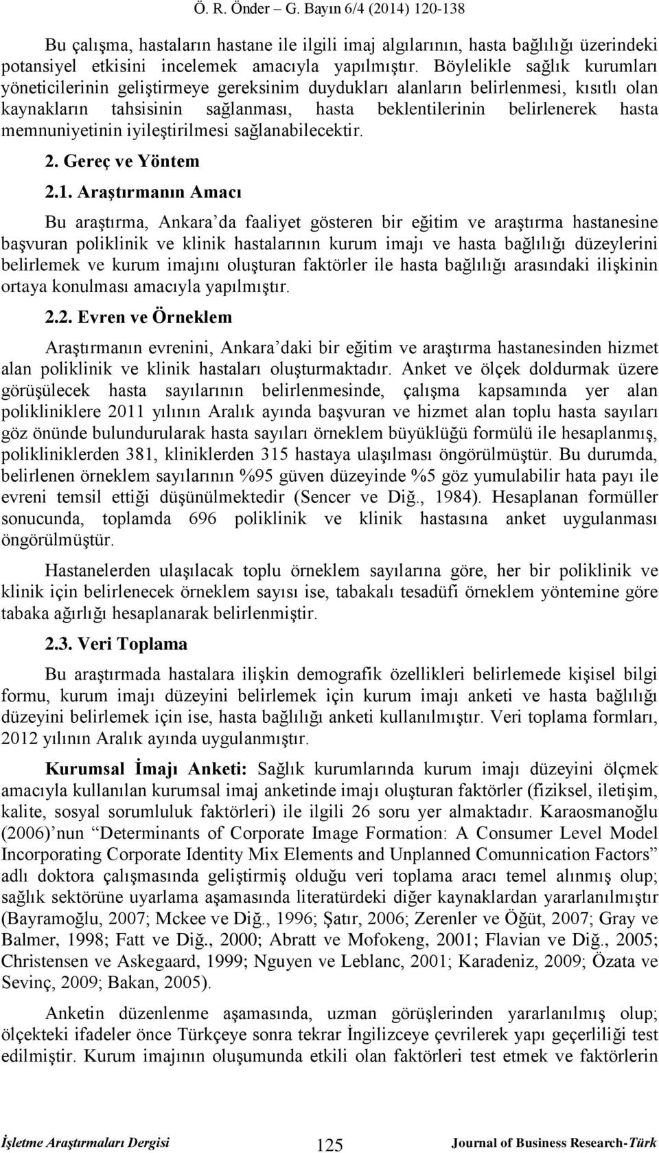 memnuniyetinin iyileştirilmesi sağlanabilecektir. 2. Gereç ve Yöntem 2.1.