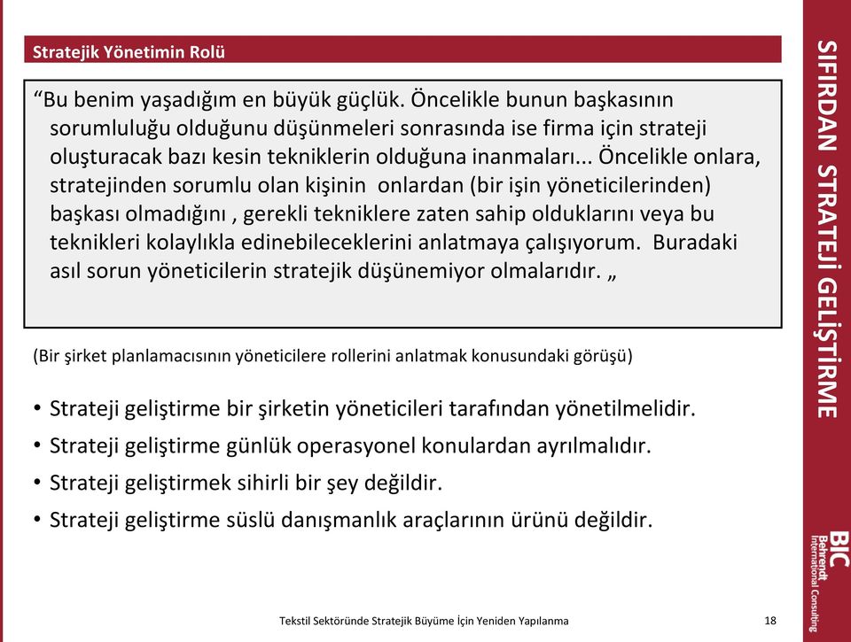 .. Öncelikle onlara, stratejinden sorumlu olan kişinin onlardan (bir işin yöneticilerinden) başkası olmadığını, gerekli tekniklere zaten sahip olduklarını veya bu teknikleri kolaylıkla