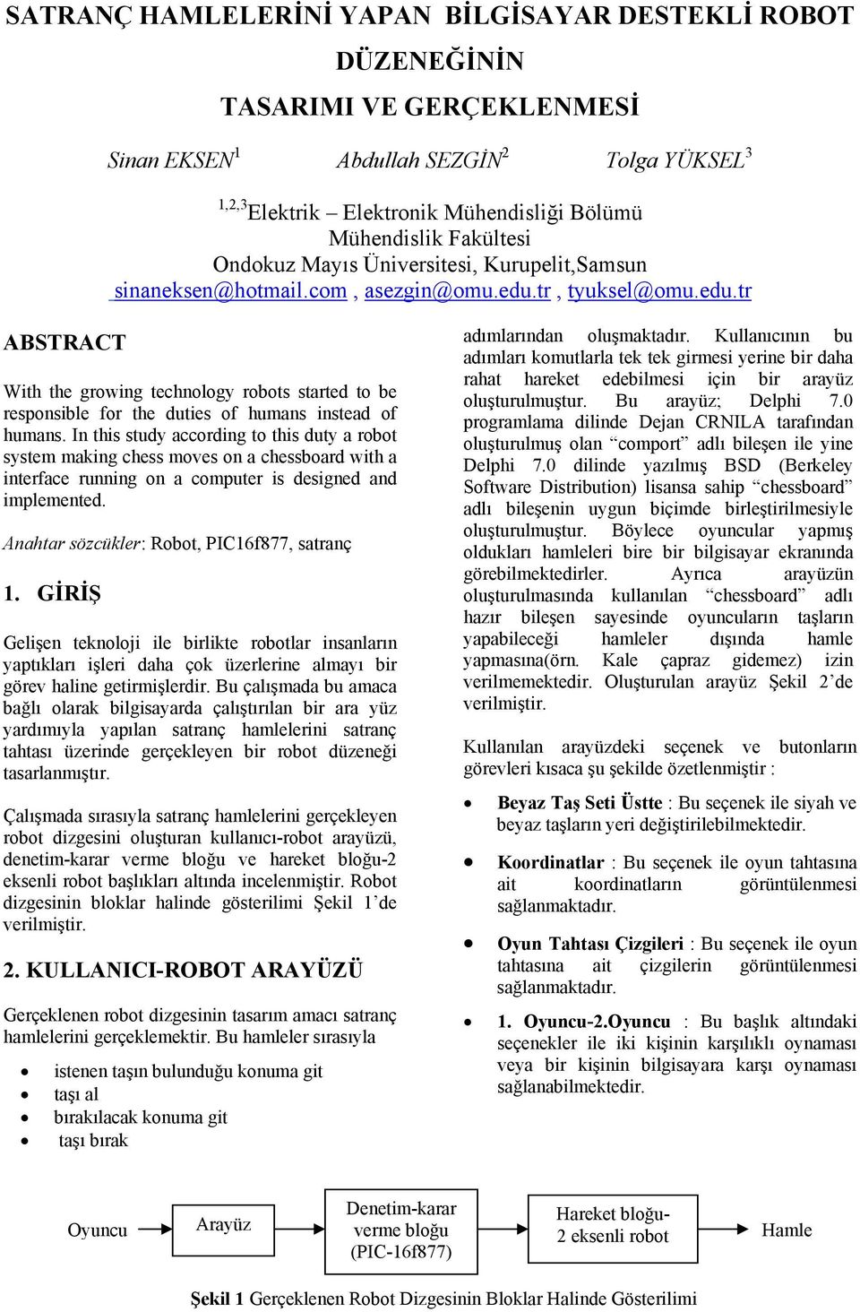 tr, tyuksel@omu.edu.tr ABSTRACT With the growing technology robots started to be responsible for the duties of humans instead of humans.