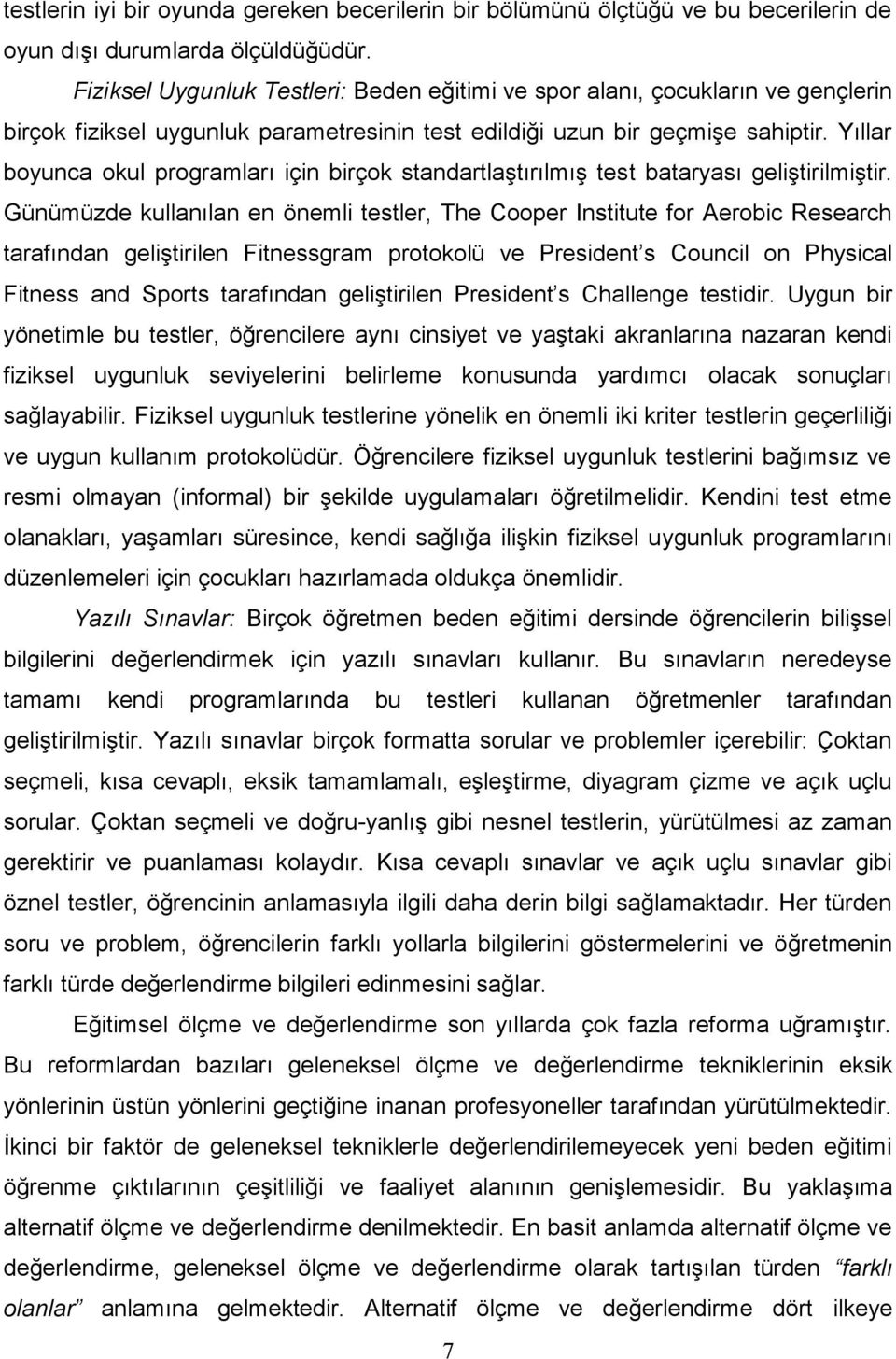 Yıllar boyunca okul programları için birçok standartlaştırılmış test bataryası geliştirilmiştir.