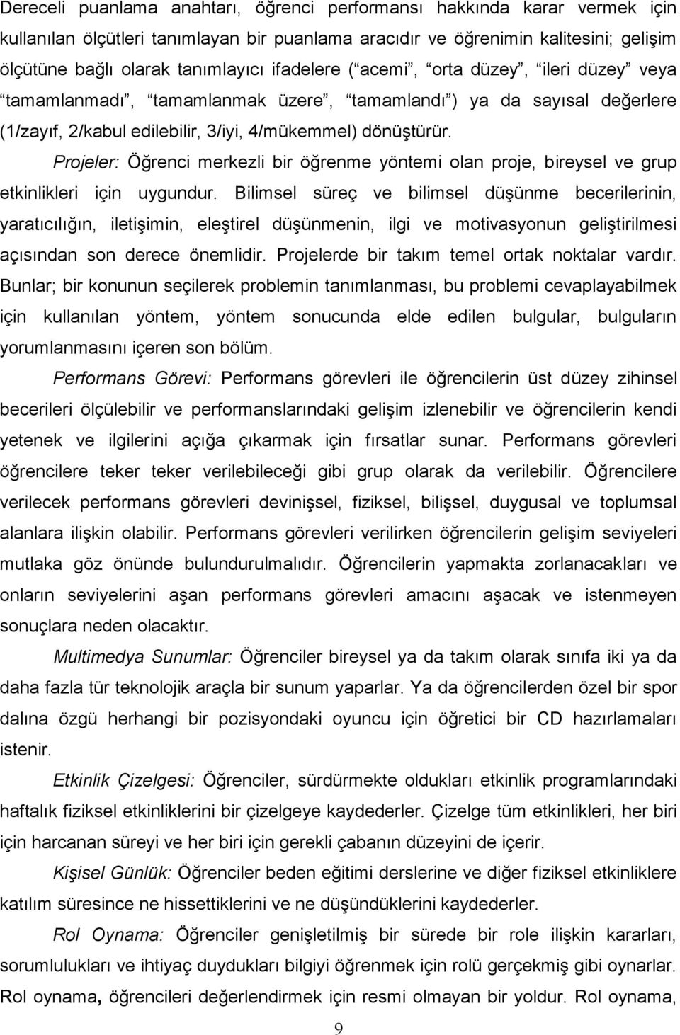 Projeler: Öğrenci merkezli bir öğrenme yöntemi olan proje, bireysel ve grup etkinlikleri için uygundur.