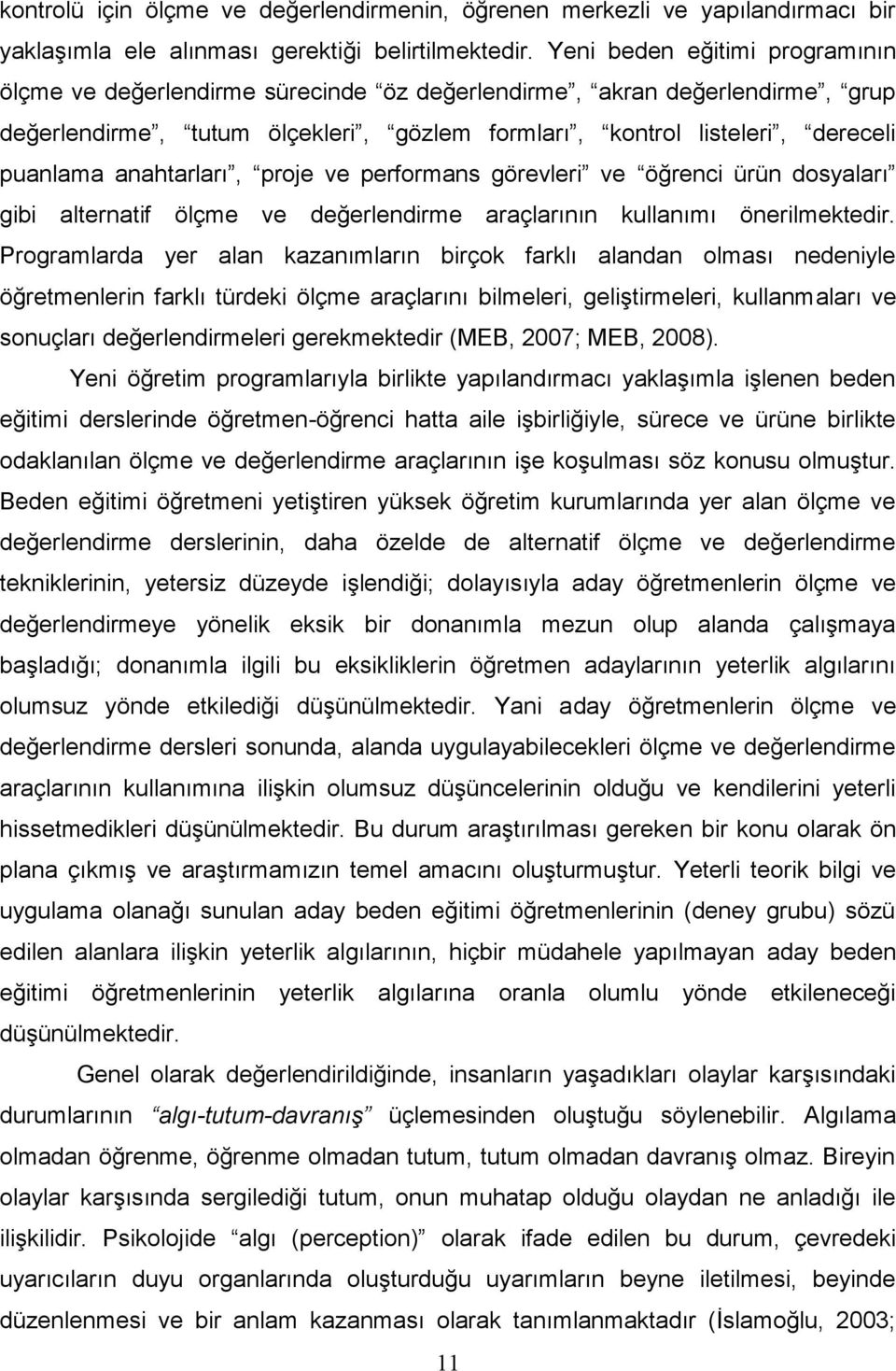 anahtarları, proje ve performans görevleri ve öğrenci ürün dosyaları gibi alternatif ölçme ve değerlendirme araçlarının kullanımı önerilmektedir.