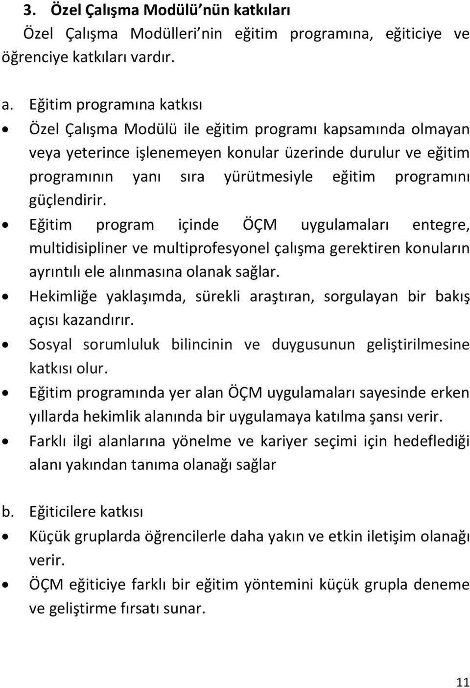 güçlendirir. Eğitim program içinde ÖÇM uygulamaları entegre, multidisipliner ve multiprofesyonel çalışma gerektiren konuların ayrıntılı ele alınmasına olanak sağlar.