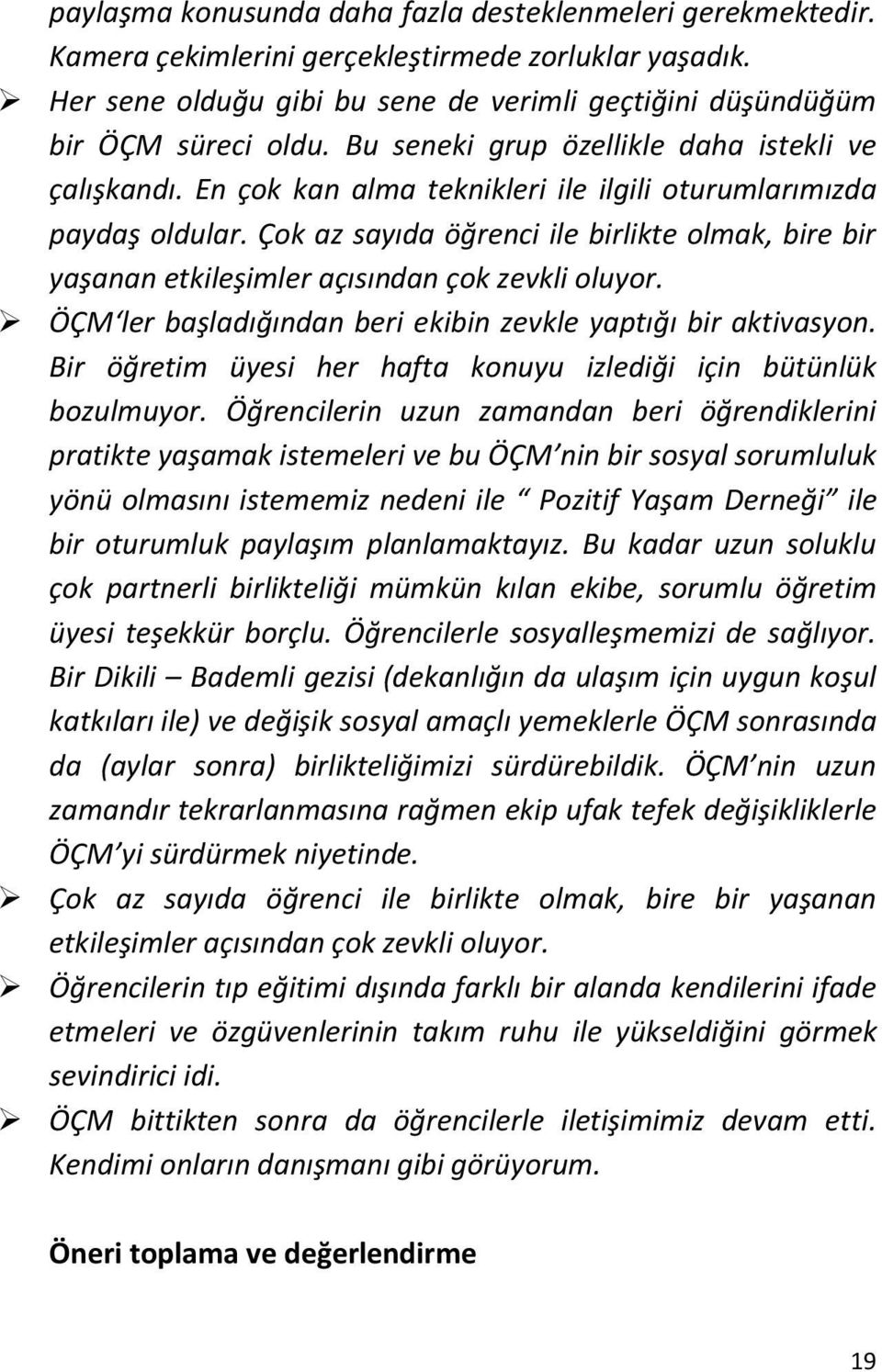 Çok az sayıda öğrenci ile birlikte olmak, bire bir yaşanan etkileşimler açısından çok zevkli oluyor. ÖÇM ler başladığından beri ekibin zevkle yaptığı bir aktivasyon.