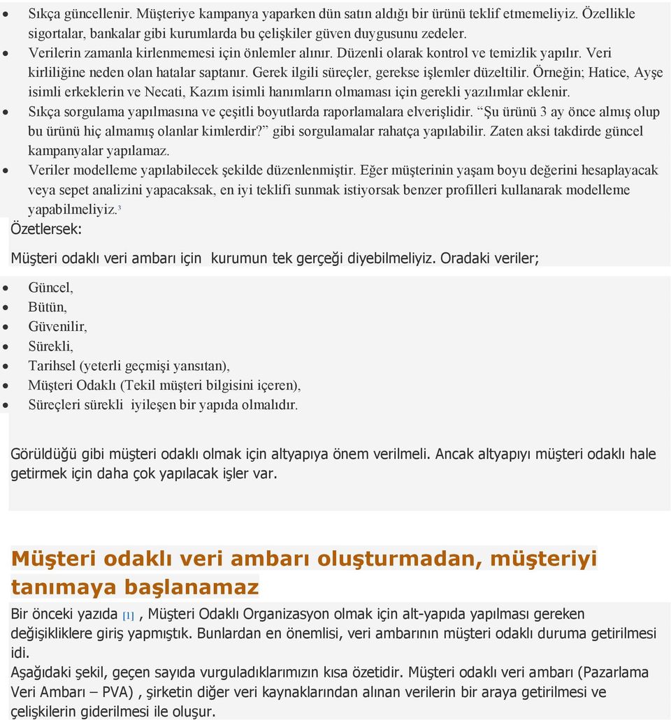 Örneğin; Hatice, Ayşe isimli erkeklerin ve Necati, Kazım isimli hanımların olmaması için gerekli yazılımlar eklenir. Sıkça sorgulama yapılmasına ve çeşitli boyutlarda raporlamalara elverişlidir.