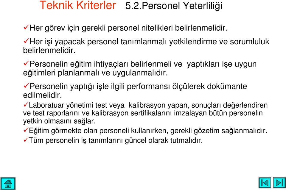 Personelin eitim ihtiyaçları belirlenmeli ve yaptıkları ie uygun eitimleri planlanmalı ve uygulanmalıdır.