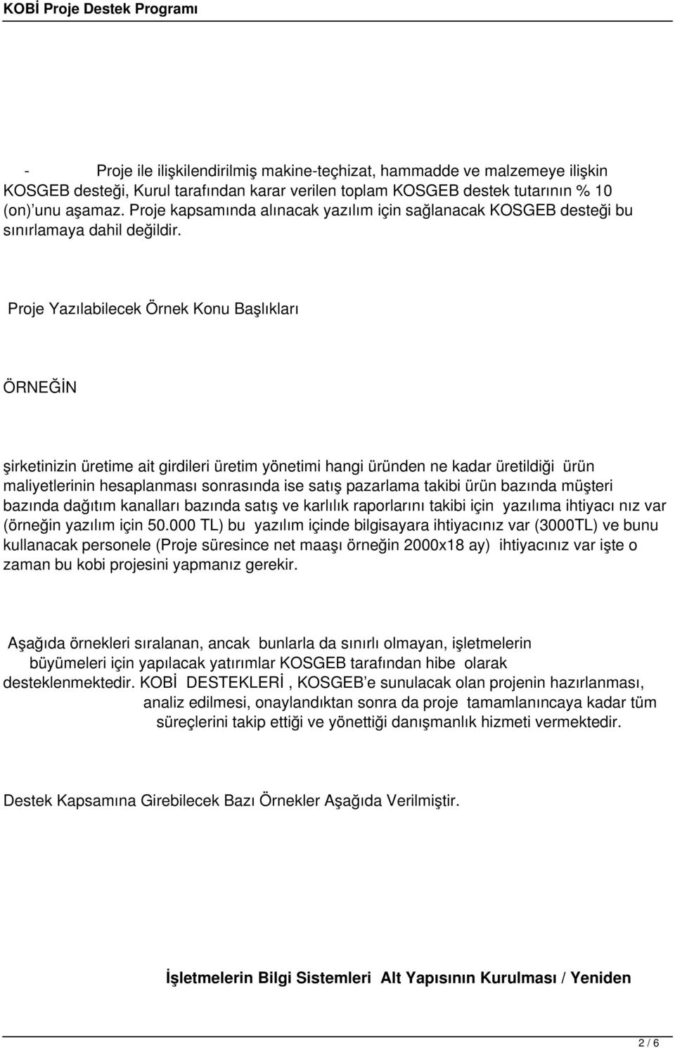 Proje Yazılabilecek Örnek Konu Başlıkları ÖRNEĞİN şirketinizin üretime ait girdileri üretim yönetimi hangi üründen ne kadar üretildiği ürün maliyetlerinin hesaplanması sonrasında ise satış pazarlama