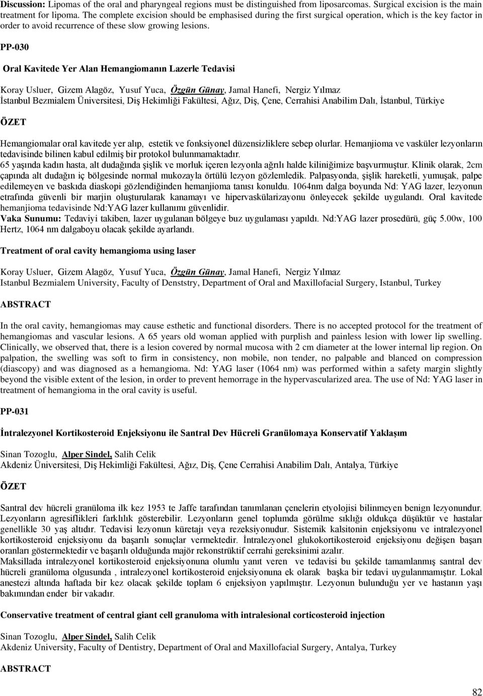 PP-030 Oral Kavitede Yer Alan Hemangiomanın Lazerle Tedavisi Koray Usluer, Gizem Alagöz, Yusuf Yuca, Özgün Günay, Jamal Hanefi, Nergiz Yılmaz İstanbul Bezmialem Üniversitesi, Diş Hekimliği Fakültesi,