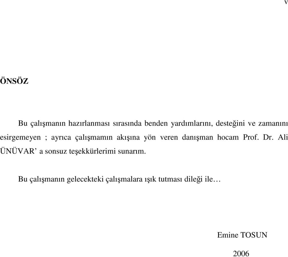 danışman hocam Prof. Dr. Ali ÜNÜVAR a sonsuz teşekkürlerimi sunarım.