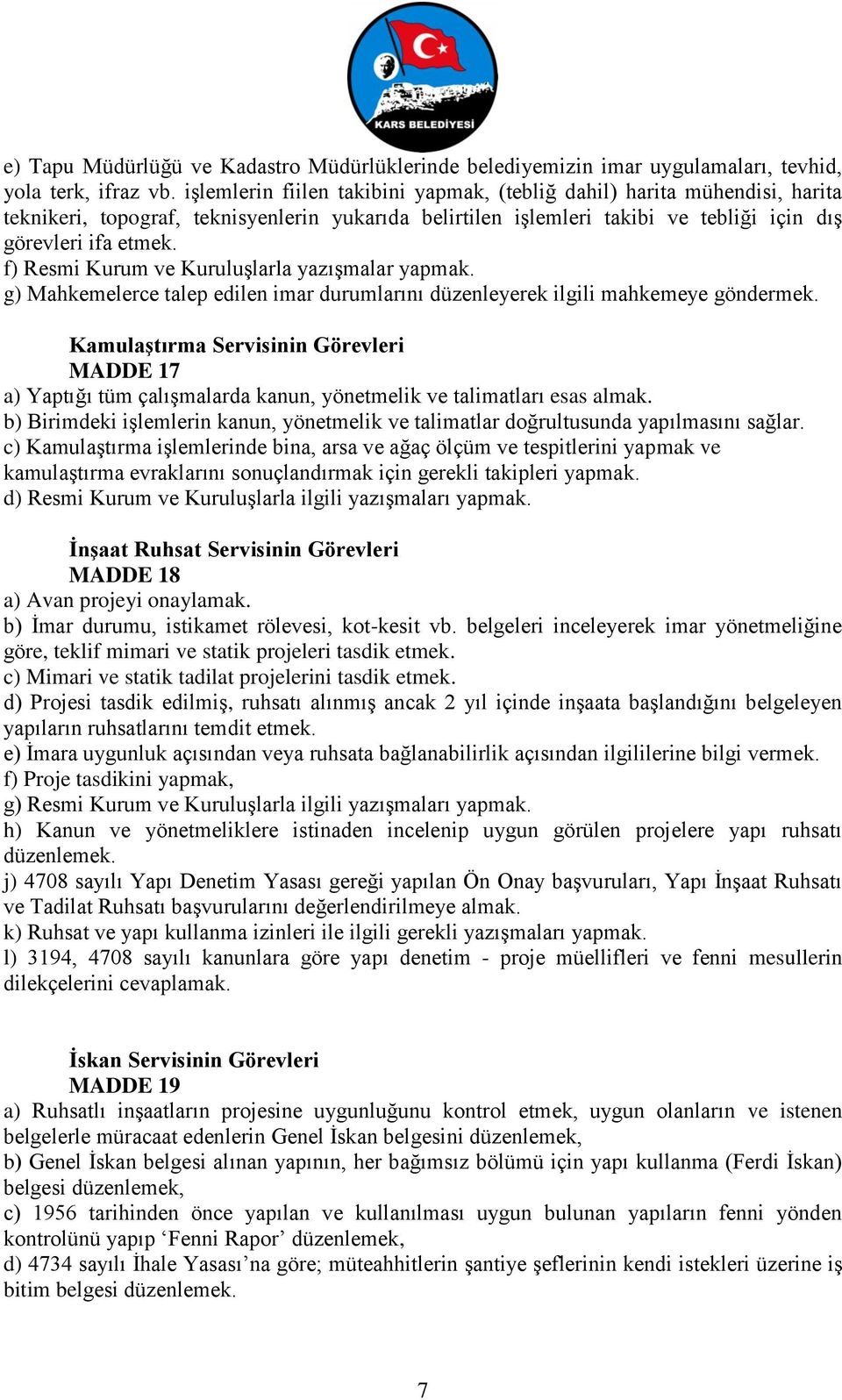 f) Resmi Kurum ve Kuruluşlarla yazışmalar yapmak. g) Mahkemelerce talep edilen imar durumlarını düzenleyerek ilgili mahkemeye göndermek.