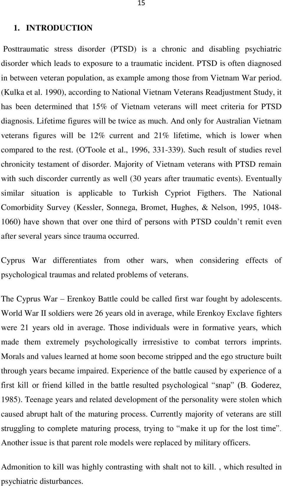 1990), according to National Vietnam Veterans Readjustment Study, it has been determined that 15% of Vietnam veterans will meet criteria for PTSD diagnosis. Lifetime figures will be twice as much.