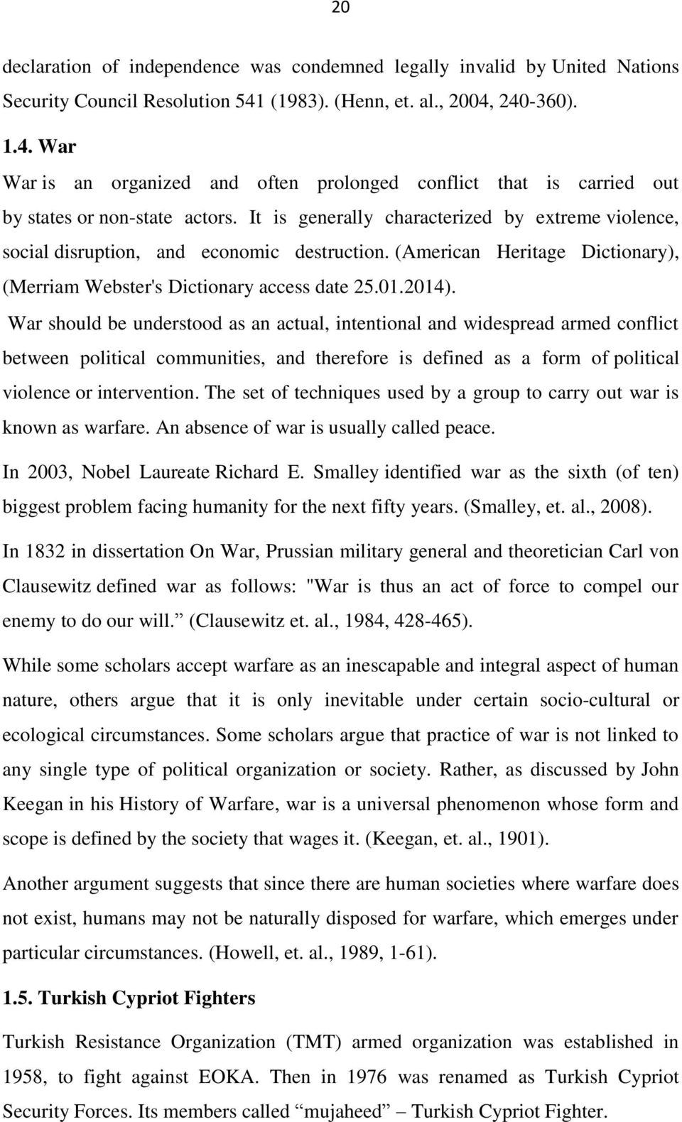 It is generally characterized by extreme violence, social disruption, and economic destruction. (American Heritage Dictionary), (Merriam Webster's Dictionary access date 25.01.2014).