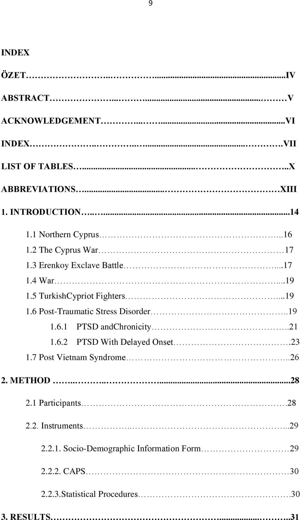 .19 1.6.1 PTSD andchronicity..21 1.6.2 PTSD With Delayed Onset.23 1.7 Post Vietnam Syndrome..26 2. METHOD.......28 2.1 Participants.28 2.2. Instruments.