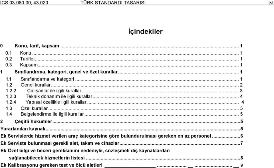 4 Belgelendirme ile ilgili kurallar... 5 2 Çeşitli hükümler...5 Yararlanılan kaynak...5 Ek Servislerde hizmet verilen araç kategorisine göre bulundurulması gereken en az personel.